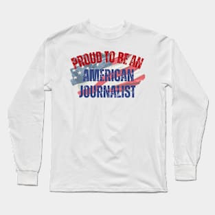 Proud to be an American Journalist Long Sleeve T-Shirt